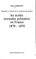 Cover of: Les écoles normales primaires en France, 1879-1979: splendeurs et misères de la formation des maîtres