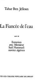 Cover of: La fiancée de l'eau ; suivi de, Entretien avec Monsieur Saïd Hammadi, ouvrier algérien