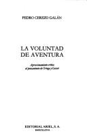 Cover of: La voluntad de aventura: aproximamiento crítico al pensamiento de Ortega y Gasset