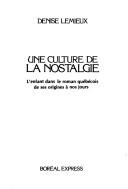 Cover of: culture dela nostalgie: l'enfant dans le roman québécois de ses origines à nos jours