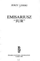 Cover of: Emisariusz "Jur" by Jerzy J. Lerski