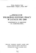 Cover of: Ewolucje polskiego systemu pracy w latach 1981-2000: konferencja w Jabłonnie 10-11 grudnia 1981 r.