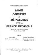 Cover of: Mines, carrières et métallurgie dans la France médiévale: actes du colloque de Paris, 19, 20, 21 juin 1980