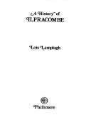 Cover of: A history of Ilfracombe by Lois Lamplugh