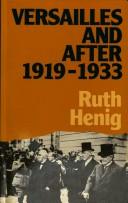 Cover of: Versailles and after, 1919-1933 by Ruth B. Henig