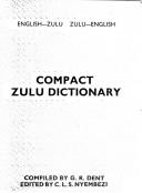 Compact Zulu dictionary by G. R. Dent, Jim Dent, Dent, C. L. Sibusiso Nyembezi