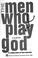 Cover of: The men who play God