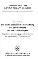 Cover of: Die sozio-ökonomische Entwicklung der Elfenbeinküste seit der Unabhängigkeit: die politischen Rahmenbedingungen und die Nutzniesser des westafrikanischen "Wirtschaftswunders"