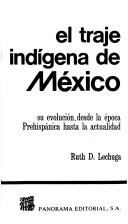 Cover of: El traje indígena de México: su evolución, desde la época prehispánica hasta la actualidad