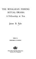 Cover of: The Binalayan fishing ritual-drama: a fellowship at sea
