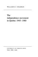 Cover of: The independence movement in Quebec, 1945-1980