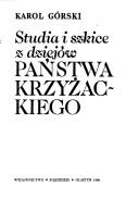 Cover of: Studia i szkice z dziejów państwa krzyżackiego