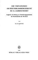 Cover of: Die Visitationen am Reichskammergericht im 16. Jahrhundert: zugleich ein Beitrag zur Entstehungsgeschichte des Rechtsmittels der Revision