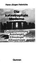 Cover of: Die katastrophale Moderne