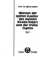 Cover of: Münzen der späten Kuṣāṇas, des Hunnen Kirada/Kidara und der frühen Guptas by Gritli von Mitterwallner