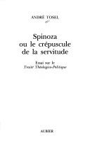 Cover of: Spinoza, ou, Le crépuscule de la servitude by André Tosel