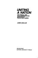 Cover of: Uniting a nation: the postal and telecommunication services of Papua New Guinea