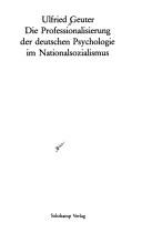 Cover of: Die Professionalisierung der deutschen Psychologie im Nationalsozialismus by Ulfried Geuter, Ulfried Geuter