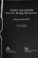 Cover of: Dizzy Gillespie and the be-bop revolution by Raymond Horricks