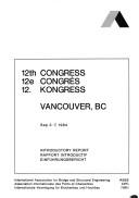 Cover of: 12th Congress, Vancouver, BC, Sep[t]. 3-7, 1984: introductory report