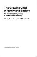 Cover of: The growing child in family and society: an interdisciplinary study in parent-infant bonding