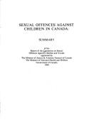 Cover of: Sexual offences against children in Canada: summary of the report of the Committee on Sexual Offences Against Children and Youths appointed by the Minister of Justice & Attorney General of Canada, the Minister of National Health and Welfare, Government of Canada, 1984.
