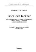 Cover of: Tiden och tecknen: Israelsmission och Palestinabild i det tidiga Svenska missionsförbundet : en studie i apokalyptik och mission c:a 1860-1907