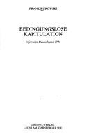 Cover of: Bedingungslose Kapitulation: Inferno in Deutschland 1945