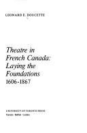 Cover of: Theatre in French Canada: laying the foundations, 1606-1867