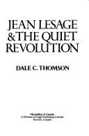 Jean Lesage & the quiet revolution by Dale C. Thomson