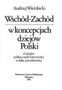 Cover of: Wschód-Zachód w koncepcjach dziejów Polski by Andrzej Wierzbicki