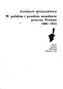 Cover of: W polskim i pruskim mundurze przeciw Prusom, 1806-1814