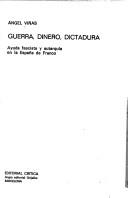 Cover of: Guerra, dinero, dictadura: ayuda fascista y autarquía en la España de Franco