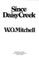 Cover of: Since Daisy Creek by W. O. Mitchell