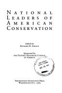 Cover of: National leaders of American conservation by edited by Richard H. Stroud ; sponsored by the Natural Resources Council of America.