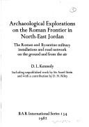 Cover of: Archaeological explorations on the Roman frontier in north-east Jordan: the Roman and Byzantine military installations and road network on the ground and from the air