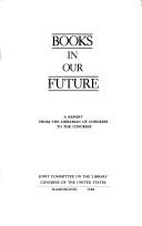 Cover of: Books in our future: a report from the Librarian of Congress to the Congress.