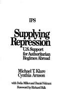 Cover of: Supplying repression: U.S. support for authoritarian regimes abroad