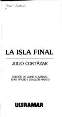 Cover of: La isla final: Julio Cortázar