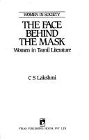 Cover of: The face behind the mask: women in Tamil literature