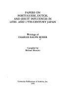 Cover of: Papers on Portuguese, Dutch, and Jesuit influences in 16th- and 17th-century Japan: writings of Charles Ralph Boxer