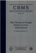 Cover of: The theory of gauge fields in four dimensions | H. Blaine Lawson