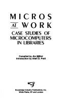 Cover of: Micros at work: case studies of microcomputers in libraries