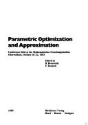 Cover of: Parametric optimization and approximation: conference held at the Mathematisches Forschungsinstitut, Oberwolfach, October 16-22, 1983