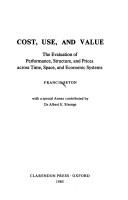 Cover of: Cost, use, and value: the evaluation of performance, structure, and prices across time, space, and economic systems