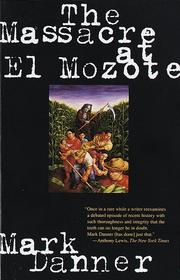 The massacre at El Mozote by Mark Danner