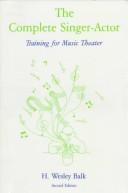 Cover of: The complete singer-actor: training for music theater