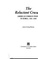 Cover of: The reluctant crusade: American foreign policy in Korea, 1941-1950