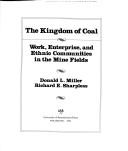 Cover of: The kingdom of coal: work, enterprise, and ethnic communities in the mine fields