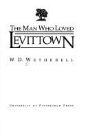 Cover of: The man who loved Levittown by W. D. Wetherell